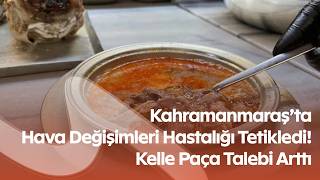 Soğuk Algınlığına Karşı Kelle Paça Şifa Kaynağı Oldu Kahramanmaraş’ta Yoğun İlgi