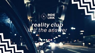 Vignette de la vidéo "[LIRIK] Reality Club - Is It The Answer"