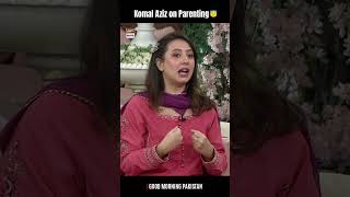 Parenting Advice From Komal Aziz