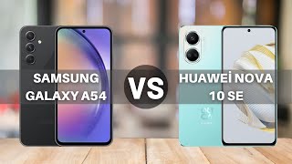 Samsung Galaxy A54 Vs Huawei Nova 10 SE