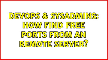 DevOps & SysAdmins: How find free ports from an remote server? (4 Solutions!!)
