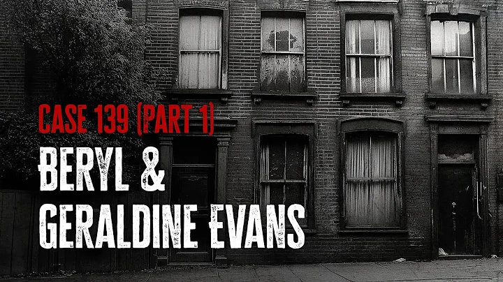 Case 139: Beryl & Geraldine Evans (Part 1)