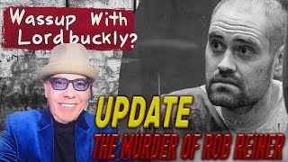 Ep. 43. Wassup With Lordbuckly? presents: THE MURDER OF ROB REINER UPDATE