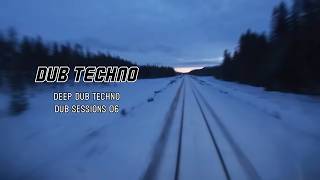 Deep Dub Techno | Dub Techno Sessions 06