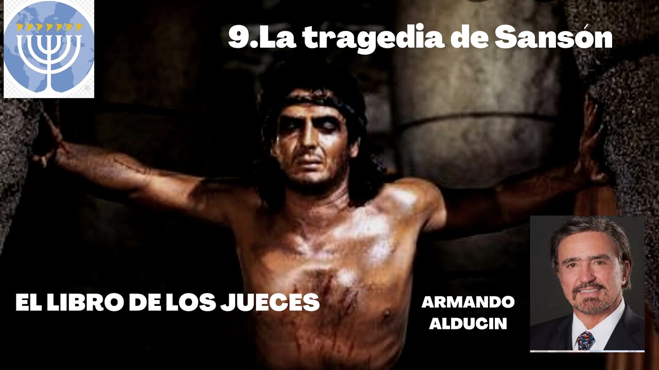 9.LA TRAGEDIA DE SANSÓN, LIBRO DE JUECES Armando Alducin, puede un cristiano caer de la Gracia?