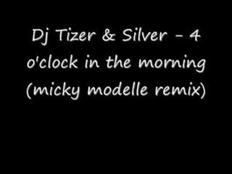 dj tizer + silver 4 o clock in the morning (micky modelle re