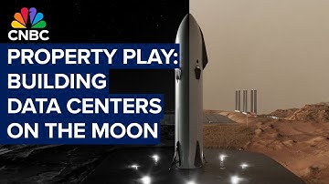CNBC Property Play: Building data centers on the moon