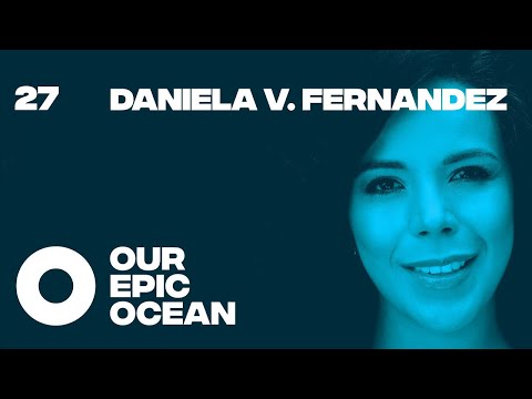 Daniela V. Fernandez - Founder + CEO Sustainable Ocean Alliance. | EP27