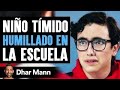 Niño Tímido HUMILLADO EN La Escuela | Dhar Mann
