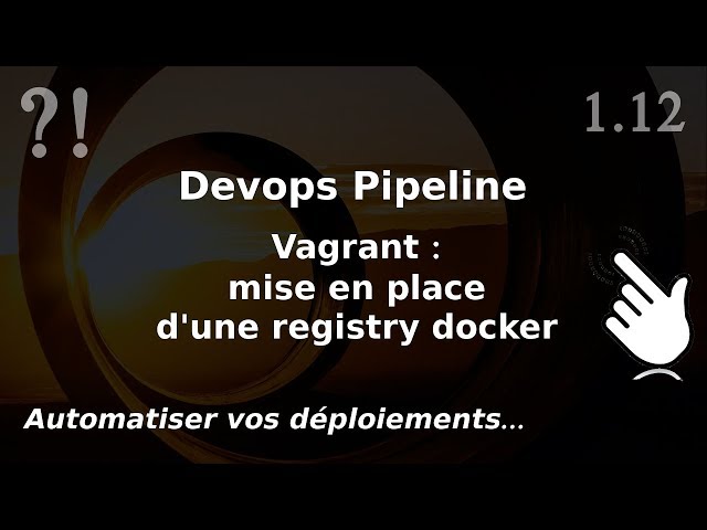 Pipeline Devops 1.12. Vagrant : installation de la registry docker