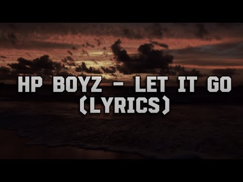 HP Boyz- Let it go (lyrics)