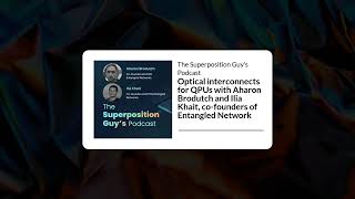 Optical interconnects for QPUs with Aharon Brodutch and Ilia Khait, co-founders, Entangled networks