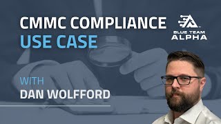 CMMC Compliance Use Case With Dan Wolfford