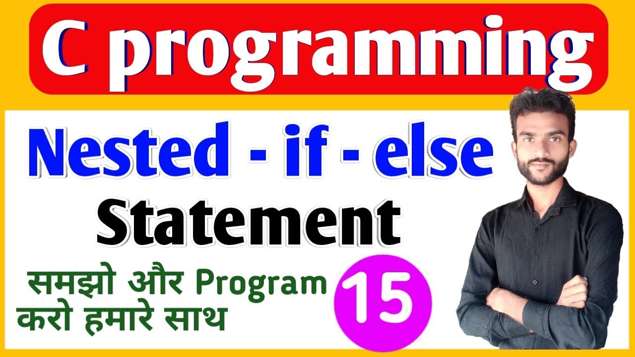 15.Nested if else statement in C programming| By satyam sahu ...