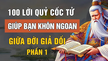 100 Lời Dạy Của QUỶ CỐC TỬ Giúp Bạn SỐNG KHÔN Ngoan Giữa Đời Giả Dối   Lời Dạy Cổ Nhân Phần 1