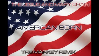 The Jesus And Mary Chain - American Born (Tris Markey Remix) 2024