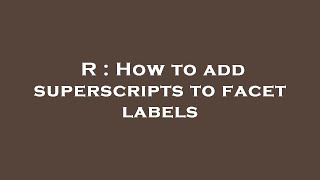 R : How to add superscripts to facet labels