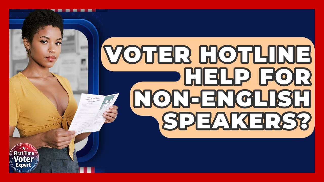 Voter Hotline Help For Non-English Speakers? - First Time Voter Expert