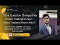 ''One Question Changed My Entire Trading Career — Most Traders Never Ask It''