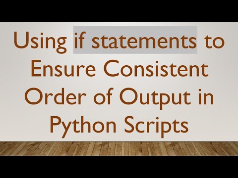 Using if statements to Ensure Consistent Order of Output in Python Scripts