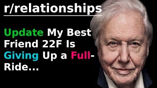 (David Attenborough) UPDATE My best friend 22F is giving up a...