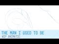 The man i used to be  animatic wip