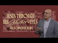 The Formative Years | Jesus Through His Mother's Eyes | Pastor Jim Nicodem
