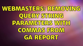 Webmasters: Removing query string parameters with commas from GA report