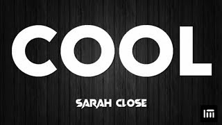 Cool | Sarah Close |Lyrics