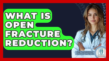 What Is Open Fracture Reduction? - Orthopedic Support Network