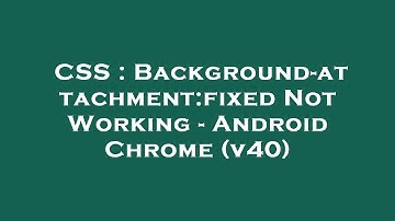 CSS : Background-attachment:fixed Not Working - Android Chrome (v40)