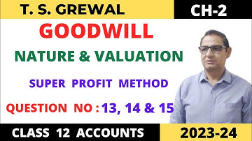 GOODWILL NATURE & VALUATION T.S.Grewal Ch-2 Que no 13,14,&15(Super Profit Method) Class 12 accounts