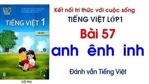 Tiếng Việt lớp 1| Kết nối tri thức| Bài 57: anh ênh inh| Đánh vần Tiếng Việt| Cô Thu | #57