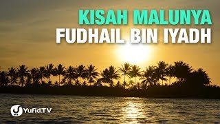 Kisah Malunya Fudhail bin Iyadh - Ustadz Abu Haidar As-Sundawy - 5 Menit yang Menginspirasi