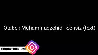 Otabek Muhammadzohid - Sensiz (text)