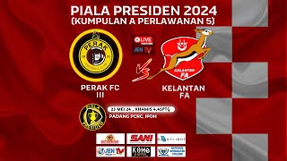 [Live Presiden24] PERAK FC III vs KELANTAN FA : PIALA PRESIDEN PERLAWANAN 5