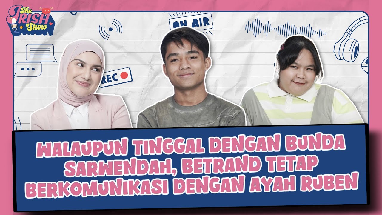 DUA KALI MERASAKAN BROKEN HOME, INI CURHATAN BETRAND PUTRA ONSU - THE IRISH SHOW