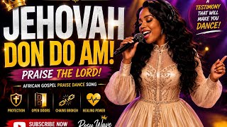 🔥 Jehovah Don Do Am | African Gospel Praise Dance Song | Rosy Wave