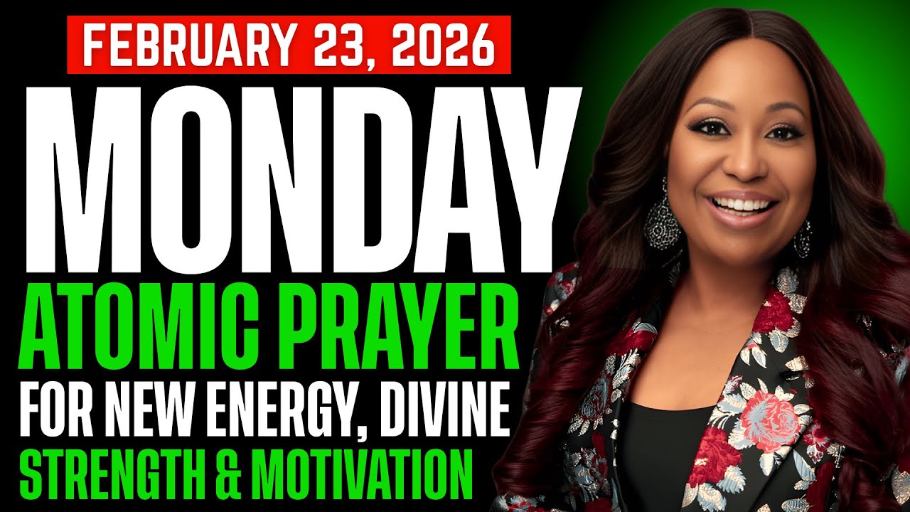 MONDAY, February 23, 2026 — ATOMIC PRAYER FOR NEW ENERGY, MOTIVATION & DIVINE STRENGTH | Cindy Trimm