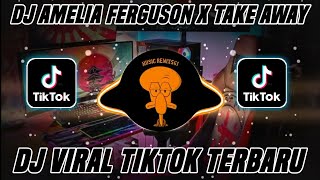 DJ AMELIA FERGUSON X TAKE AWAY (MASHUP) VIRAL TIK TOK 2021 FULL BASS