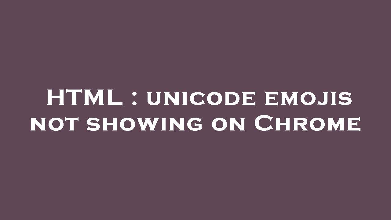 HTML : unicode emojis not showing on Chrome - YouTube