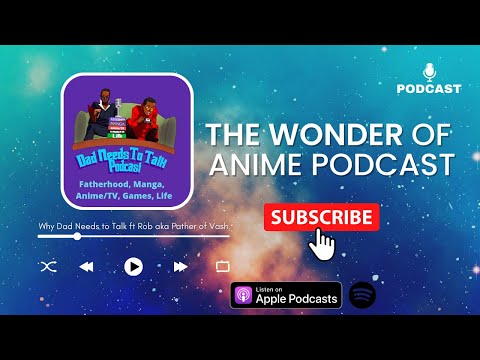 Why Dad Needs to Talk ft Rob aka Father of Vash | The Wonder of Anime Podcast