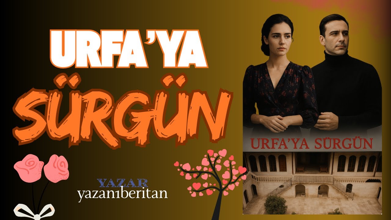 Urfa'ya Sürgün I 1. Bölüm I