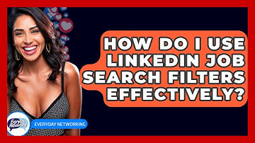 How Do I Use LinkedIn Job Search Filters Effectively? - Everyday-Networking