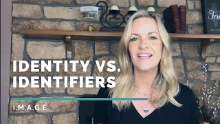 Identifiers are NOT your Identity - (I.M.A.G.E. Series with Counselor, Alison)
