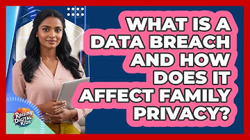 What Is A Data Breach And How Does It Affect Family Privacy? - Raising Digital Kids