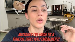 Mistakes I've made as a Funeral Director/Embalmer?!