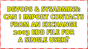 DevOps & SysAdmins: Can I import contacts from an Exchange 2003 EDB file for a single user?