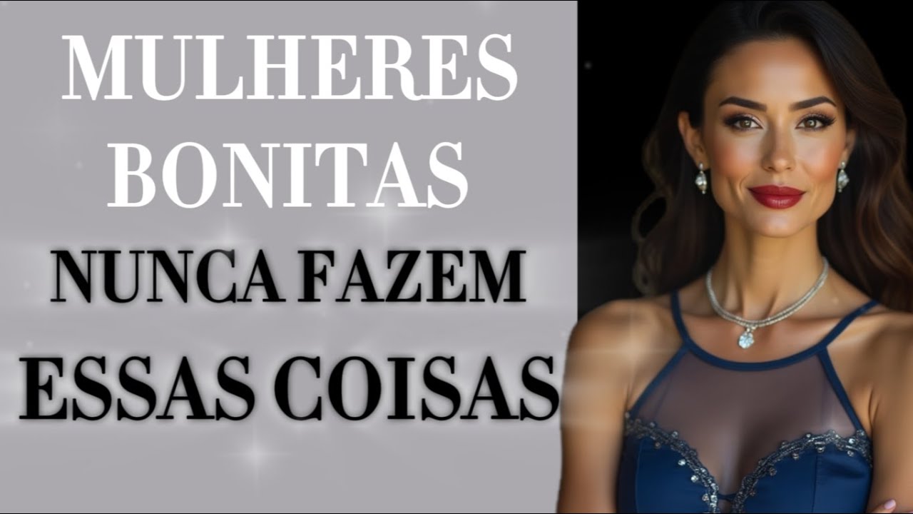 12 COISAS QUE AS MULHERES BONITAS NUNCA FAZEM (hábitos que você deve abandonar imediatamente!)