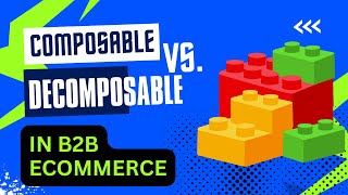 E623:📦COMPOSABLE VS DECOMPOSABLE IN B2B ECOMMERCE | EXPERT ROUND TABLE HOSTED BY VIRTO COMMERCE